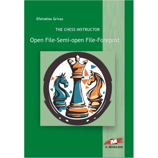 The Chess Instructor 3: Open File – Semi-Open File – Forepost by E. Grivas